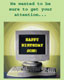 We wanted to be sure to get your attention. Happy Birthday Son!